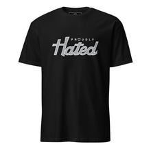 Load image into Gallery viewer, Proudly Hated® T-Shirt